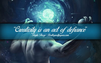 Creativity is an act of defiance, Twyla Tharp, calligraphic text, quotes about creativity, Twyla Tharp quotes, inspiration, artwork background