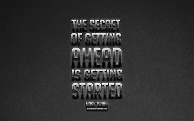 The secret of getting ahead is getting started, Mark Twain Quotes, Gray Background, Popular Quotes, Metallic Art, Inspiration