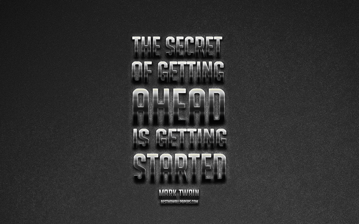 The secret of getting ahead is getting started, Mark Twain Quotes, Gray Background, Popular Quotes, Metallic Art, Inspiration