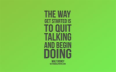 The way get started is to quit talking and begin doing, Walt Disney quotes, green background, motivation, inspiration, popular quotes