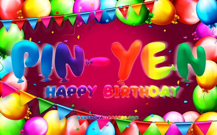Happy Birthday Pin-Yen, 4k, colorful balloon frame, Pin-Yen name, purple background, Pin-Yen Happy Birthday, Pin-Yen Birthday, popular taiwanese female names, Birthday concept, Pin-Yen