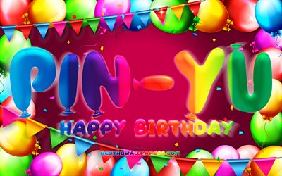 Happy Birthday Pin-Yu, 4k, colorful balloon frame, Pin-Yu name, purple background, Pin-Yu Happy Birthday, Pin-Yu Birthday, popular taiwanese female names, Birthday concept, Pin-Yu