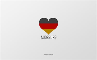 أنا أحب اوغسبورغ, المدن الألمانية, خلفية رمادية, ألمانيا, العلم الألماني القلب, اوغسبورغ, المدن المفضلة, الحب اوغسبورغ