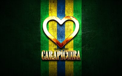 I Love Carapicuiba, brazilian cities, golden inscription, Brazil, golden heart, Carapicuiba, favorite cities, Love Carapicuiba