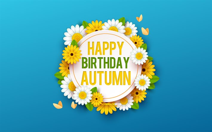 Happy Birthday Autumn, 4k, Blue Background with Flowers, Autumn, Floral Background, Happy Autumn Birthday, Beautiful Flowers, Autumn Birthday, Blue Birthday Background