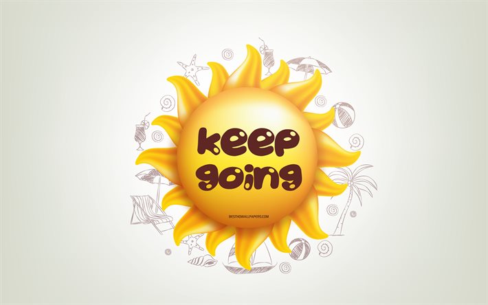 Keep going, 3D sun, positive quotes, 3D art, Keep going concepts, creative art, quotes about Keep going, motivation quotes