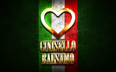 Me Encanta Cinisello Balsamo, las ciudades italianas, de oro inscripci&#243;n, Italia, coraz&#243;n de oro, de bandera italiana, Cinisello Balsamo, ciudades favoritas, Amor Cinisello Balsamo
