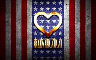 Me Encanta Honolulu, las ciudades de am&#233;rica, de oro inscripci&#243;n, estados UNIDOS, coraz&#243;n de oro, bandera estadounidense, Honolulu, ciudades favoritas, Amor Honolulu