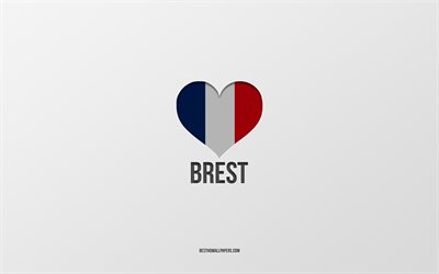 Me Encanta Brest, de las ciudades francesas, fondo gris, francia, Francia, la bandera de coraz&#243;n, Brest, ciudades favoritas, Amor Brest