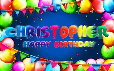 お誕生日おめでクリストファー, 4k, カラフルバルーンフレーム, クリストファー-名, 青色の背景, クリストファー-お誕生日おめで, クリストファー-誕生日, 人気のアメリカの男性の名前, 誕生日プ, クリストファー