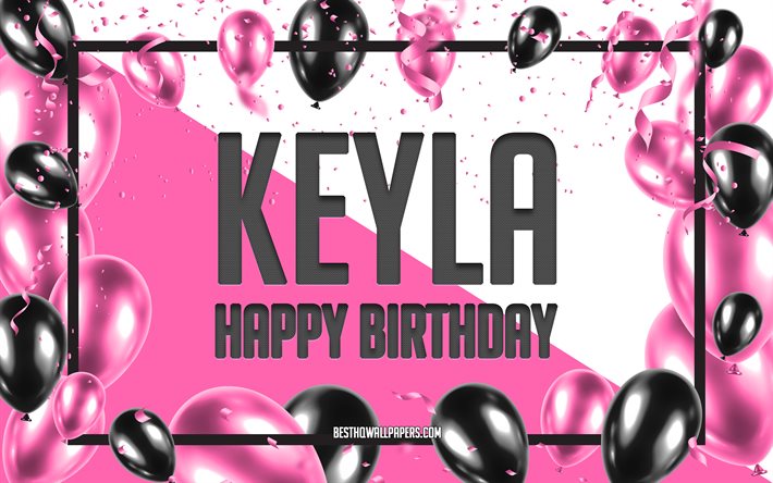 happy birthday keyla, geburtstag luftballons, hintergrund, keyla, tapeten, die mit namen, keyla happy birthday pink luftballons geburtstag hintergrund, gru&#223;karte, keyla geburtstag