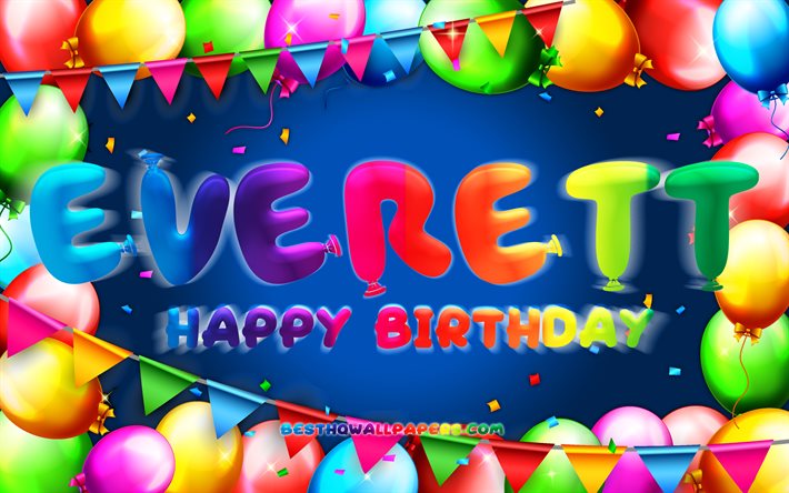 Happy Birthday Everett, 4k, colorful balloon frame, Everett name, blue background, Everett Happy Birthday, Everett Birthday, popular american male names, Birthday concept, Everett