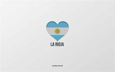 I Love La Rioja, Argentina cities, gray background, Argentina flag heart, La Rioja, favorite cities, Love La Rioja, Argentina