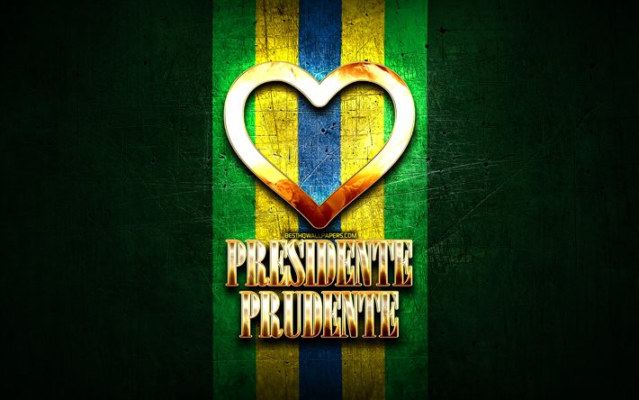 ich liebe presidente prudente, brasilianische st&#228;dte, goldene aufschrift, brasilien, goldenes herz, presidente prudente, lieblings-st&#228;dte, liebe presidente prudente