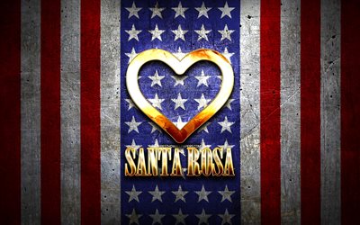 Eu Amo O Santa Rosa, cidades da am&#233;rica, golden inscri&#231;&#227;o, EUA, cora&#231;&#227;o de ouro, bandeira americana, Santa Rosa, cidades favoritas, O Amor De Santa Rosa