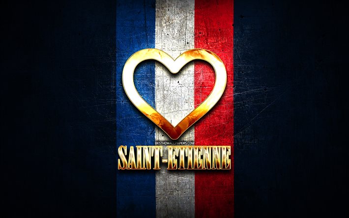 J&#39;Aime Saint-Etienne, villes de france, inscription d&#39;or, France, cœur d&#39;or, Saint-Etienne, avec le drapeau, villes pr&#233;f&#233;r&#233;es, l&#39;Amour, la Saint-Etienne