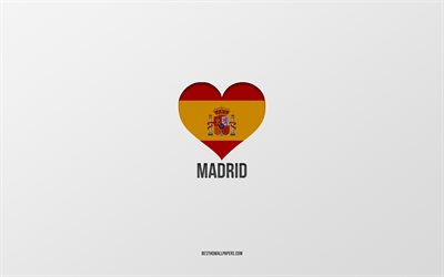 I Love Madrid, Spanish cities, gray background, Spanish flag heart, Madrid, Spain, favorite cities, Love Madrid