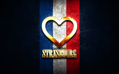 Mi piace Strasburgo, citt&#224; francesi, golden iscrizione, Francia, cuore d&#39;oro, Strasburgo, con la bandiera, citt&#224; preferite, l&#39;Amore di Strasburgo