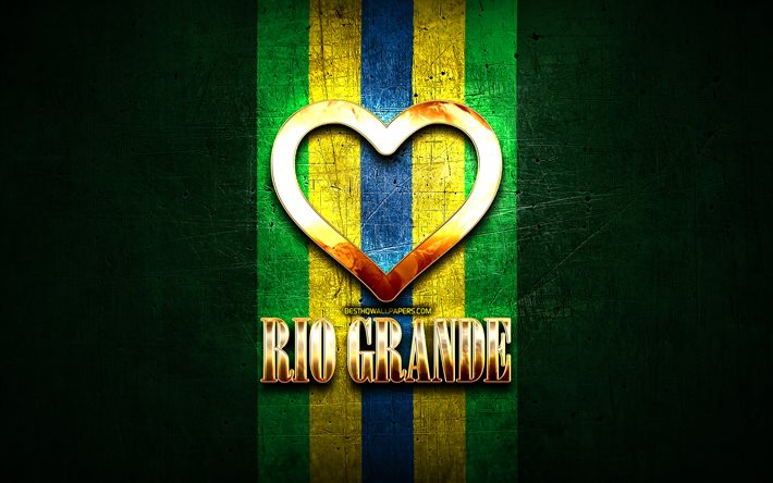 Amo il Rio Grande, citt&#224; brasiliane, golden iscrizione, Brasile, cuore d&#39;oro, Rio Grande, citt&#224; preferite, Amore Rio Grande