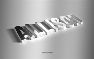 Allison, silver 3d -konst, gr&#229; bakgrund, tapeter med namn, Allison -namn, Allison -gratulationskort, 3d -konst, bild med Allison -namn