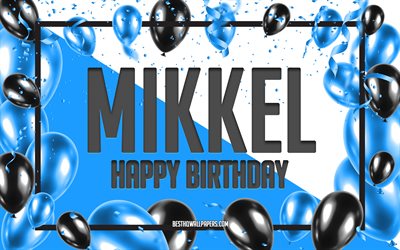 お誕生日おめでとうミッケル, 誕生日バルーンの背景, ミケル, 名前の壁紙, ミケルお誕生日おめでとう, 青い風船の誕生日の背景, ミケルの誕生日