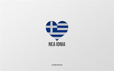 J'aime Nea Ionia, villes grecques, Jour de Nea Ionia, fond gris, Nea Ionia, Grèce, coeur de drapeau grec, villes préférées, Love Nea Ionia