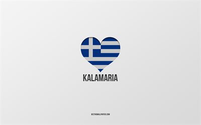 J'aime Kalamaria, villes grecques, Jour de Kalamaria, fond gris, Kalamaria, Grèce, coeur de drapeau grec, villes préférées, Amour Kalamaria