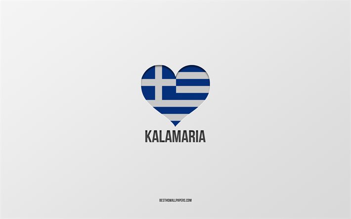 I Love Kalamaria, Yunan şehirleri, Kalamaria G&#252;n&#252;, gri arka plan, Kalamaria, Yunanistan, Yunan bayrağı kalp, favori şehirler, Love Kalamaria