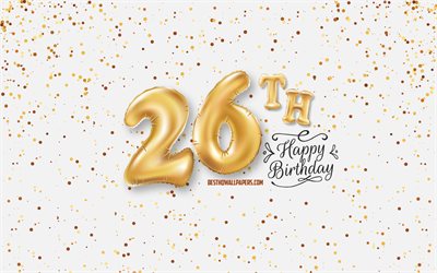26th Happy Birthday, 3d balloons letters, Birthday background with balloons, 26 Years Birthday, Happy 26th Birthday, white background, Happy Birthday, greeting card, Happy 26 Years Birthday