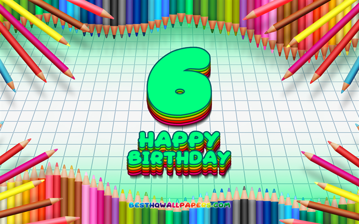 4k, Happy 6th birthday, colorful pencils frame, Birthday Party, turquoise checkered background, Happy 6 Years Birthday, creative, 6th Birthday, Birthday concept, 6th Birthday Party