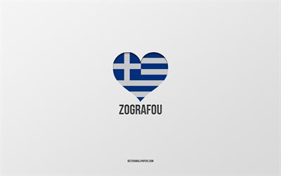 Zografou&#39;yu Seviyorum, Yunan şehirleri, Zografou G&#252;n&#252;, gri arka plan, Zografou, Yunanistan, Yunan bayrağı kalbi, favori şehirler