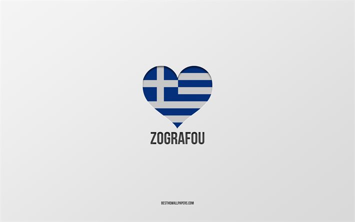 I Love Zografou, Kreikan kaupungit, Zografoun p&#228;iv&#228;, harmaa tausta, Zografou, Kreikka, Kreikan lippu syd&#228;n, suosikkikaupungit, Love Zografou