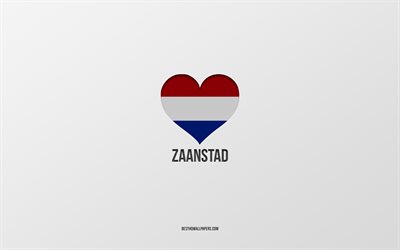 I Love Zaanstad, Dutch cities, Day of Zaanstad, gray background, Zaanstad, Netherlands, Dutch flag heart, favorite cities, Love Zaanstad