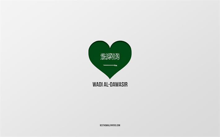 I Love Wadi Al-Dawasir, cidades da Ar&#225;bia Saudita, Dia de Wadi Al-Dawasir, Ar&#225;bia Saudita, Wadi Al-Dawasir, fundo cinza, cora&#231;&#227;o da bandeira da Ar&#225;bia Saudita, Love Wadi Al-Dawasir