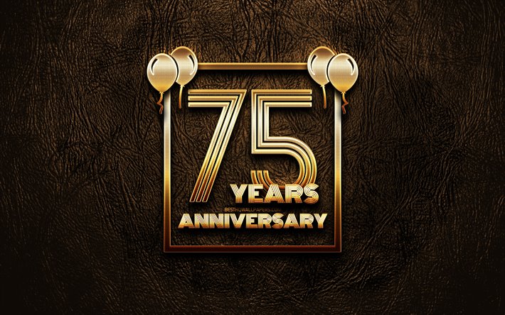 4k, 75 Years Anniversary, golden glitter signs, anniversary concepts, 75th anniversary sign, golden frames, brown leather background, 75th anniversary