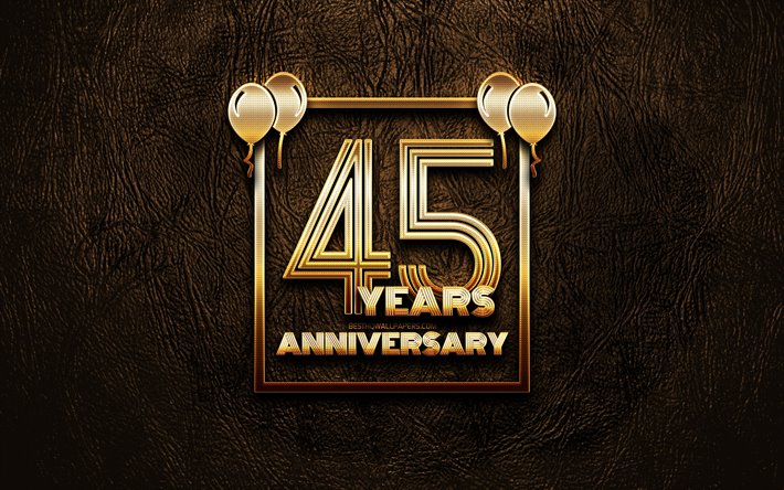 4k, 45 Years Anniversary, golden glitter signs, anniversary concepts, 45th anniversary sign, golden frames, brown leather background, 45th anniversary