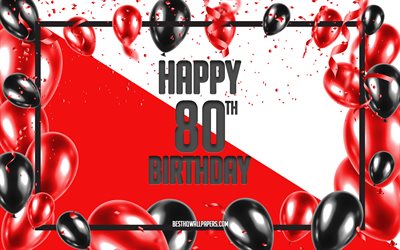 happy 80th birthday, geburtstag, balloons hintergrund, fr&#246;hlich 80 jahre, rot, hintergrund, 80-happy birthday -, rot-schwarzen luftballons, 80 jahre geburtstag, bunt geburtstag-muster, happy birthday hintergrund