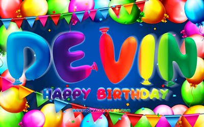 Joyeux anniversaire Devin, 4k, cadre ballon color&#233;, nom de Devin, fond bleu, Devin joyeux anniversaire, anniversaire de Devin, noms masculins am&#233;ricains populaires, concept d&#39;anniversaire, Devin