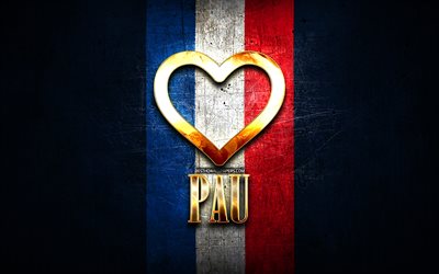I Love Pau, french cities, golden inscription, France, golden heart, Pau with flag, Pau, favorite cities, Love Pau