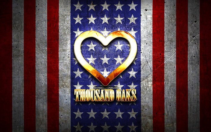 I Love Thousand Oaks, amerikanska st&#228;der, gyllene inskription, USA, gyllene hj&#228;rta, amerikansk flagga, Thousand Oaks, favoritst&#228;der, Love Thousand Oaks