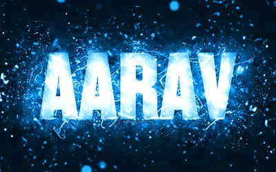 お誕生日おめでとうAarav, 4k, 青いネオンライト, Aaravの名前, creative クリエイティブ, Aaravお誕生日おめでとう, アーラブの誕生日, 人気のあるアメリカ人男性の名前, Aaravの名前の写真, Aarav