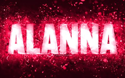 Happy Birthday Alanna, 4k, pink neon lights, Alanna name, creative, Alanna Happy Birthday, Alanna Birthday, popular american female names, picture with Alanna name, Alanna