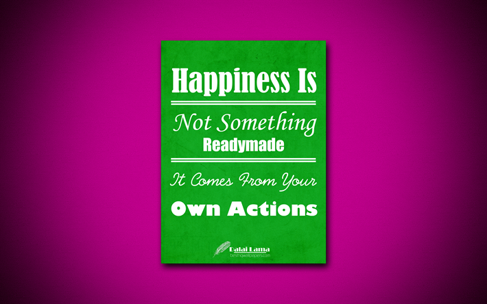 La felicidad No Es Algo Readymade Se Trata De Sus Propias Acciones, 4k, cotizaciones, Dalai Lama, la motivaci&#243;n, la inspiraci&#243;n