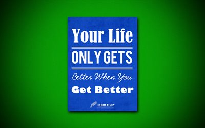 Your Life Only Gets Better When You Get Better, 4k, quotes, Brian Tracy, motivation, inspiration