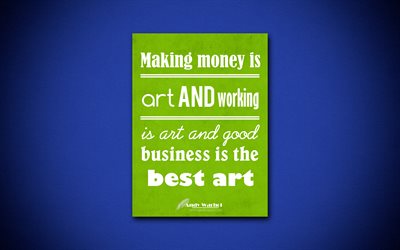 Para kazanmak sanattır ve sanat &#231;alışma ve iyi iş en iyi sanat, 4k, tırnak, Andy Warhol, motivasyon, ilham kaynağıdır