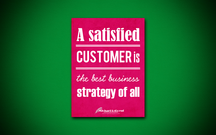 Un cliente soddisfatto &#232; la miglior strategia di business di tutti, 4k, citazioni, Michael LeBoeuf, motivazione, ispirazione