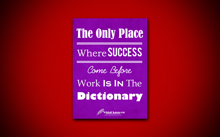 The Only Place Where Success Come Before Work Is In The Dictionary, 4k, business quotes, Vidal Sassoon, motivation, inspiration