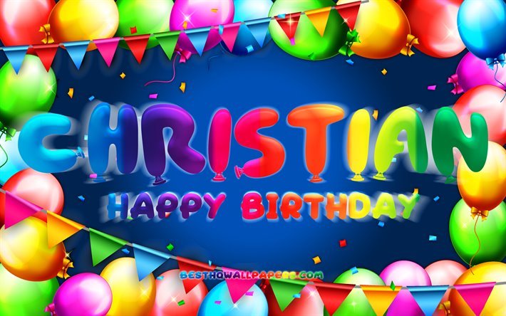 Happy Birthday Christian, 4k, colorful balloon frame, Christian name, blue background, Christian Happy Birthday, Christian Birthday, popular italian boys names, Birthday concept, Christian