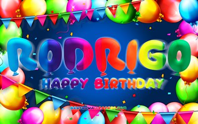 Happy Birthday Rodrigo, 4k, colorful balloon frame, Rodrigo name, blue background, Rodrigo Happy Birthday, Rodrigo Birthday, popular spanish male names, Birthday concept, Rodrigo