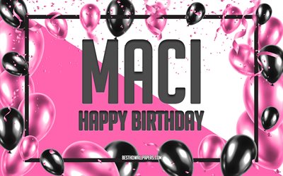 happy birthday maci, geburtstag luftballons, hintergrund, maci, tapeten, die mit namen, maci happy birthday pink luftballons geburtstag hintergrund, gru&#223;karte, maci geburtstag
